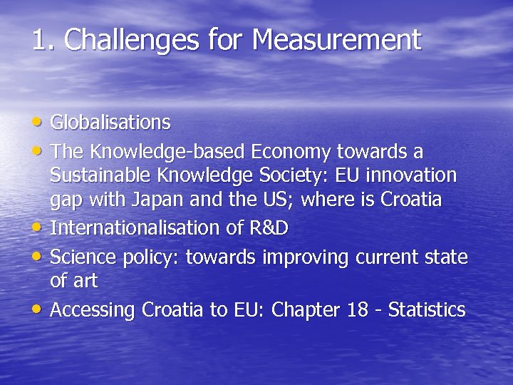 1. Challenges for Measurement • Globalisations • The Knowledge-based Economy towards a • •