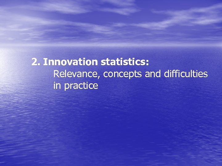 2. Innovation statistics: Relevance, concepts and difficulties in practice 