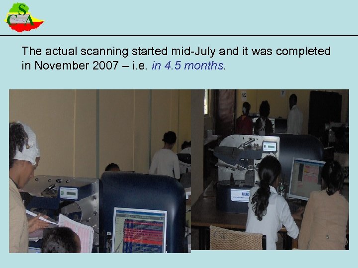 The actual scanning started mid-July and it was completed in November 2007 – i.