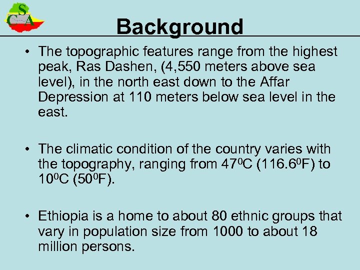 Background • The topographic features range from the highest peak, Ras Dashen, (4, 550