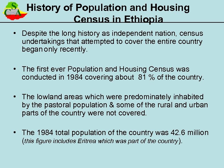 History of Population and Housing Census in Ethiopia • Despite the long history as