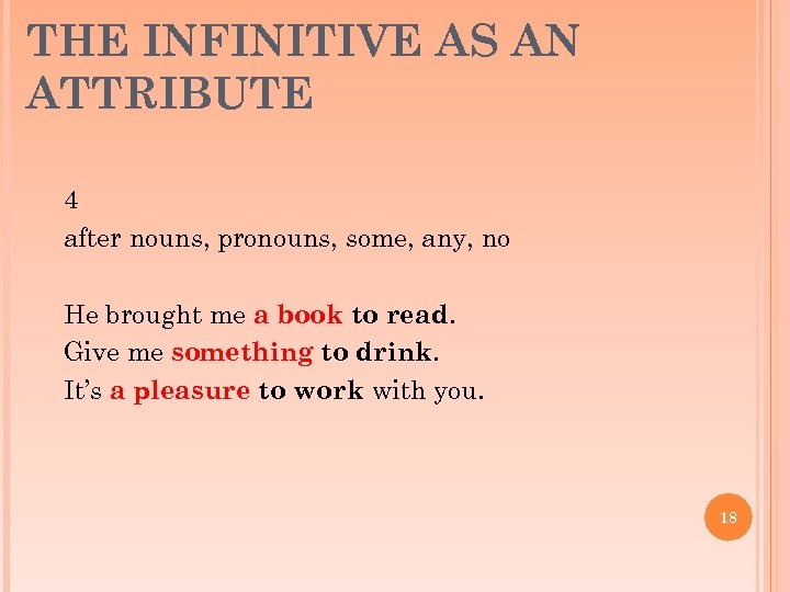 THE INFINITIVE AS AN ATTRIBUTE 4 after nouns, pronouns, some, any, no He brought