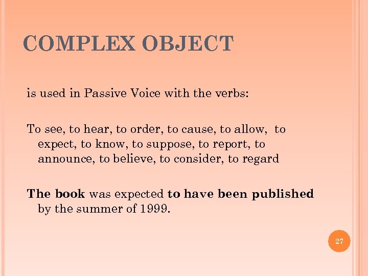 COMPLEX OBJECT is used in Passive Voice with the verbs: To see, to hear,