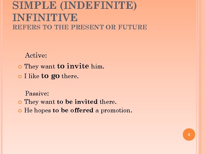 SIMPLE (INDEFINITE) INFINITIVE REFERS TO THE PRESENT OR FUTURE Active: They want to invite