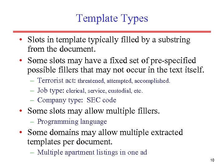 Template Types • Slots in template typically filled by a substring from the document.