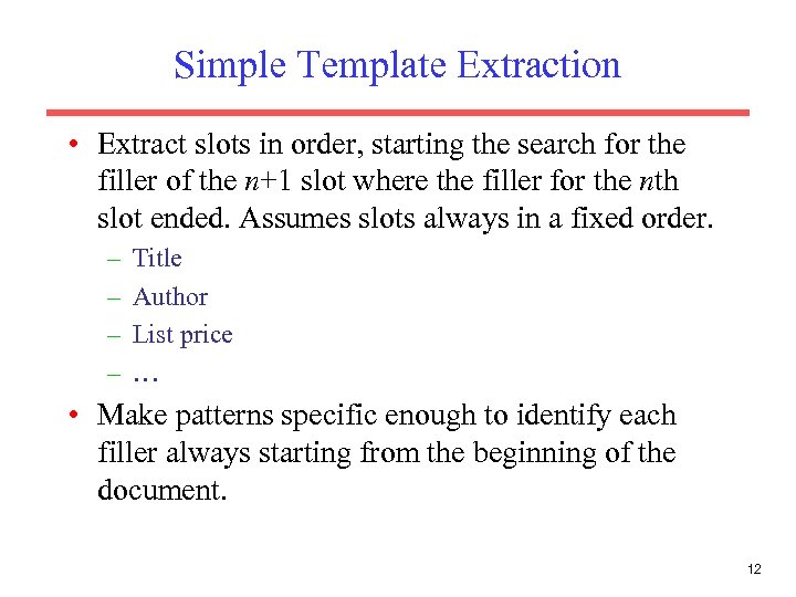 Simple Template Extraction • Extract slots in order, starting the search for the filler