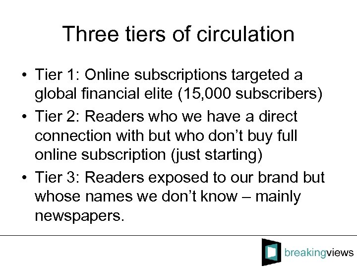 Three tiers of circulation • Tier 1: Online subscriptions targeted a global financial elite