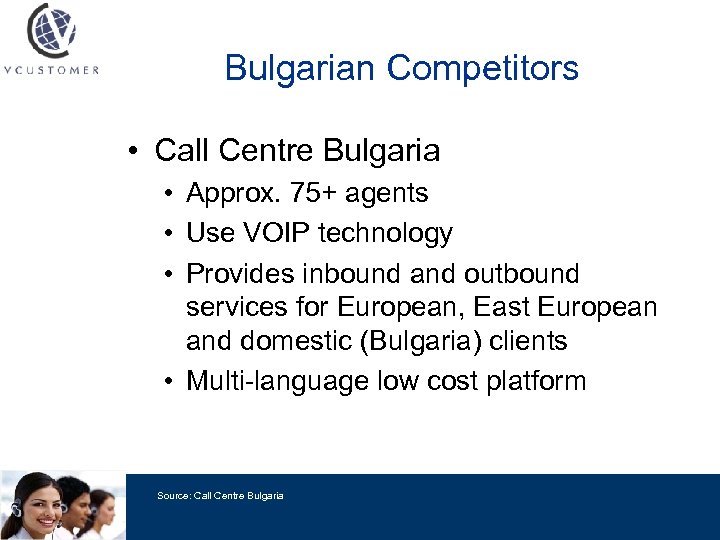 Bulgarian Competitors • Call Centre Bulgaria • Approx. 75+ agents • Use VOIP technology