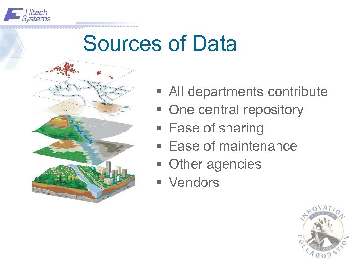 Sources of Data § § § All departments contribute One central repository Ease of