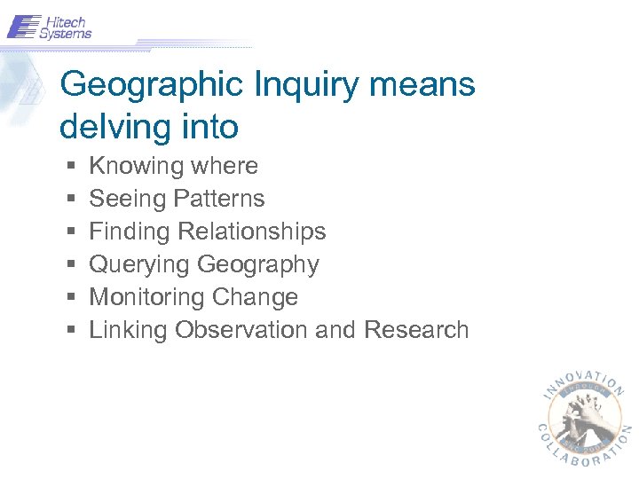 Geographic Inquiry means delving into § § § Knowing where Seeing Patterns Finding Relationships