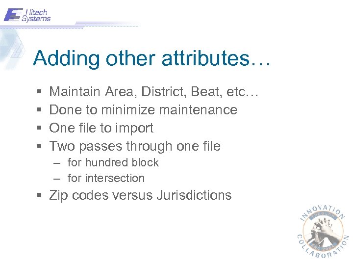 Adding other attributes… § § Maintain Area, District, Beat, etc… Done to minimize maintenance