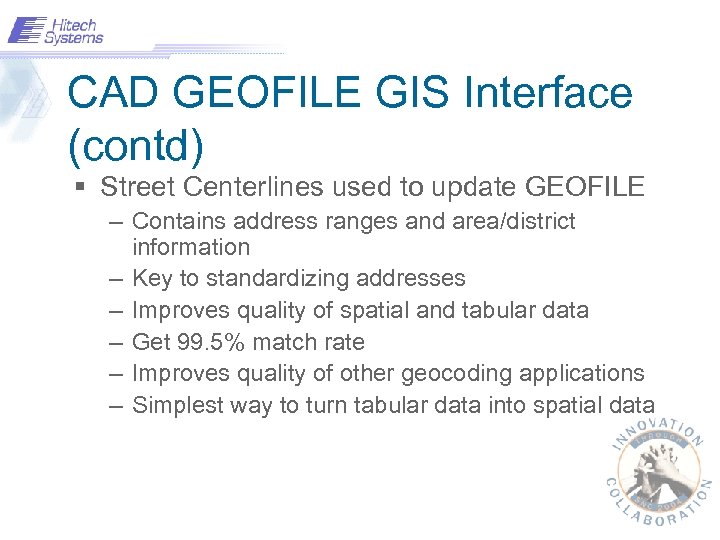 CAD GEOFILE GIS Interface (contd) § Street Centerlines used to update GEOFILE – Contains
