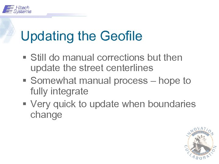Updating the Geofile § Still do manual corrections but then update the street centerlines