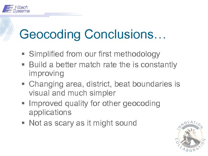 Geocoding Conclusions… § Simplified from our first methodology § Build a better match rate