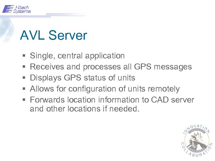 AVL Server § § § Single, central application Receives and processes all GPS messages