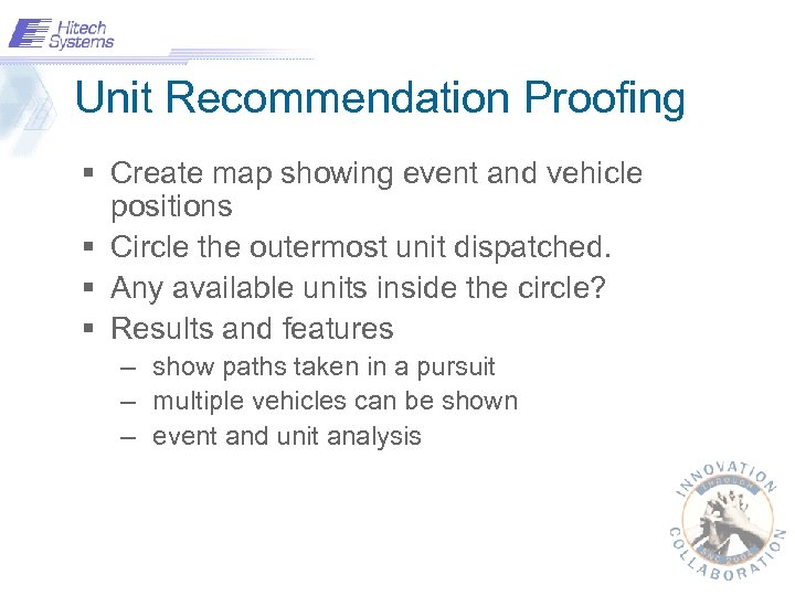 Unit Recommendation Proofing § Create map showing event and vehicle positions § Circle the