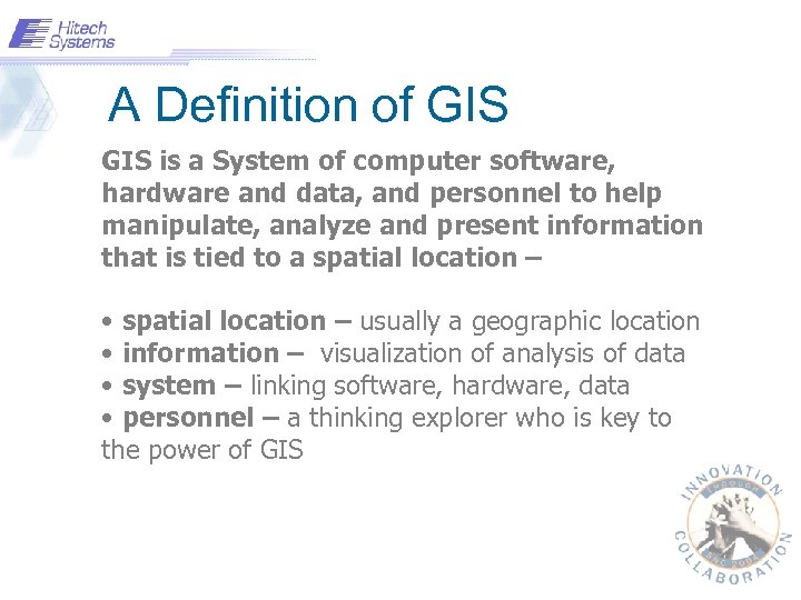A Definition of GIS is a System of computer software, hardware and data, and