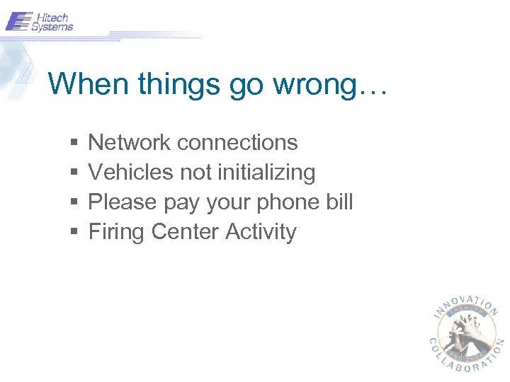 When things go wrong… § § Network connections Vehicles not initializing Please pay your