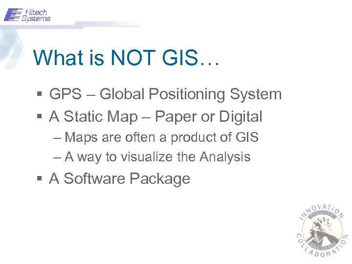 What is NOT GIS… § GPS – Global Positioning System § A Static Map