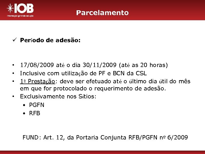 Parcelamento ü Período de adesão: • 17/08/2009 até o dia 30/11/2009 (até as 20