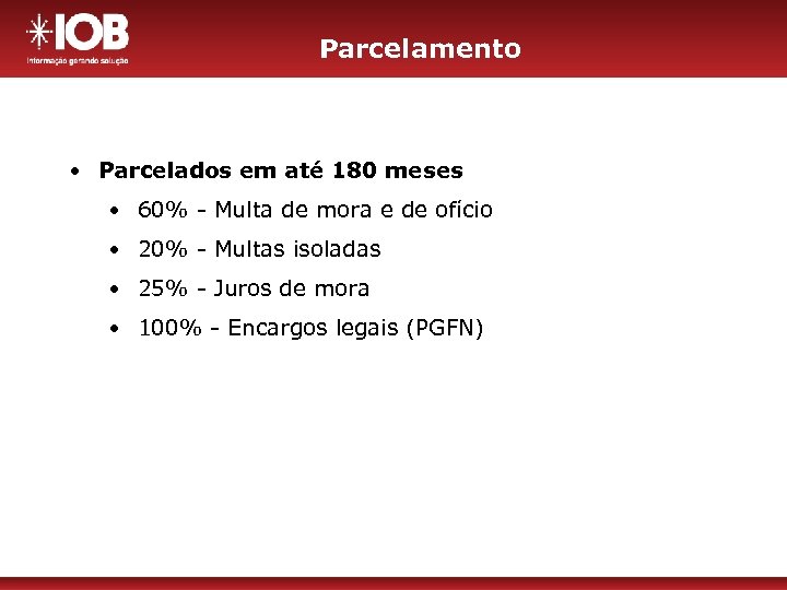 Parcelamento • Parcelados em até 180 meses • 60% - Multa de mora e