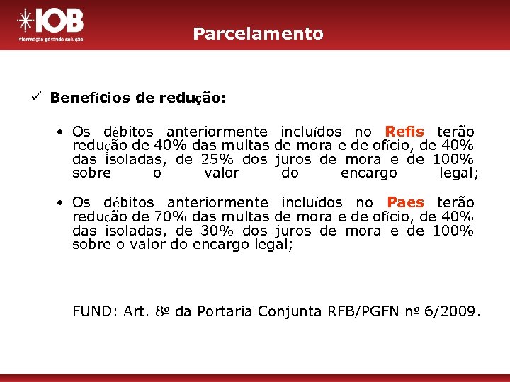 Parcelamento ü Benefícios de redução: • Os débitos anteriormente redução de 40% das multas