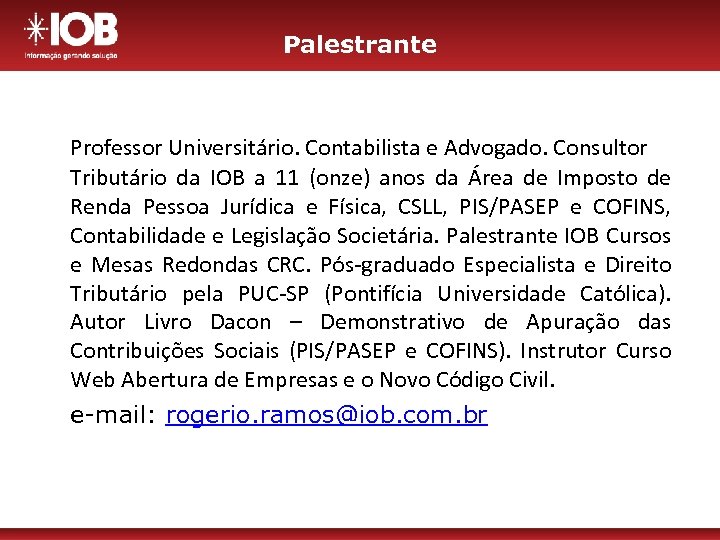 Palestrante Professor Universitário. Contabilista e Advogado. Consultor Tributário da IOB a 11 (onze) anos
