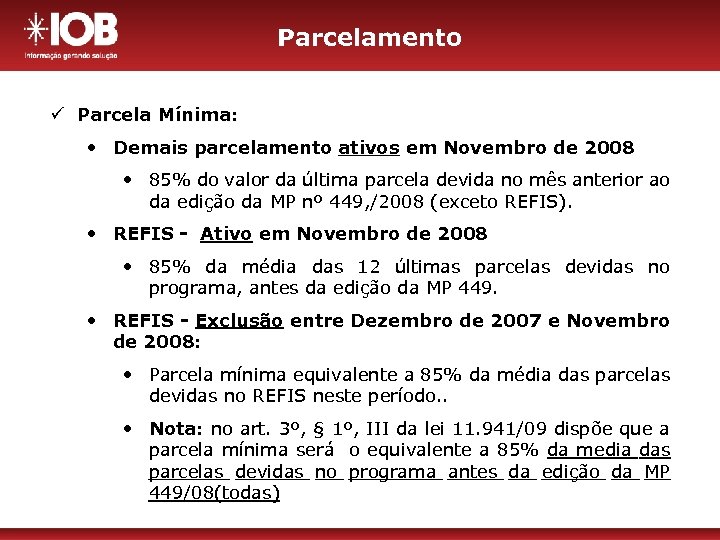 Parcelamento ü Parcela Mínima: • Demais parcelamento ativos em Novembro de 2008 • 85%