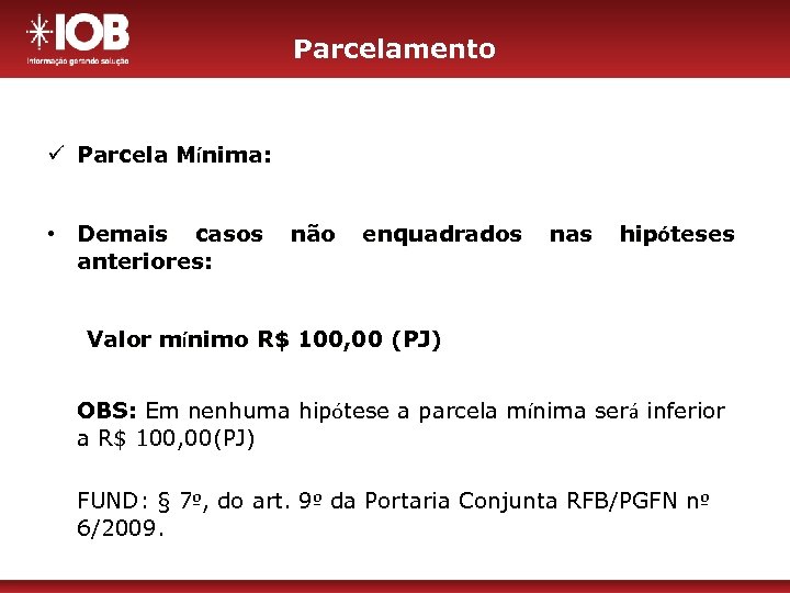 Parcelamento ü Parcela Mínima: • Demais casos anteriores: não enquadrados nas hipóteses Valor mínimo
