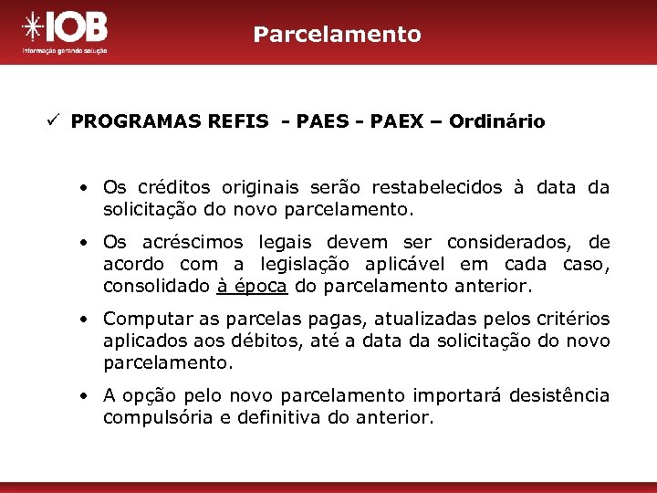 Parcelamento ü PROGRAMAS REFIS - PAEX – Ordinário • Os créditos originais serão restabelecidos