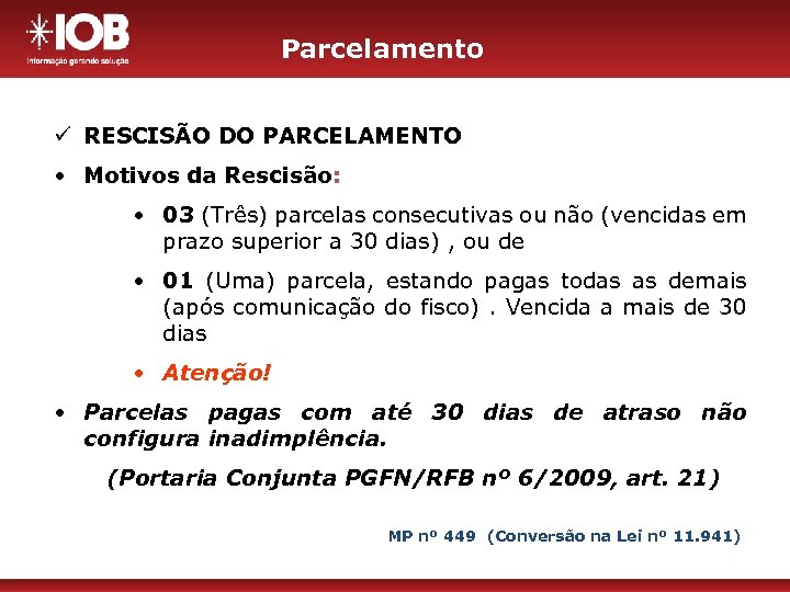 Parcelamento ü RESCISÃO DO PARCELAMENTO • Motivos da Rescisão: • 03 (Três) parcelas consecutivas