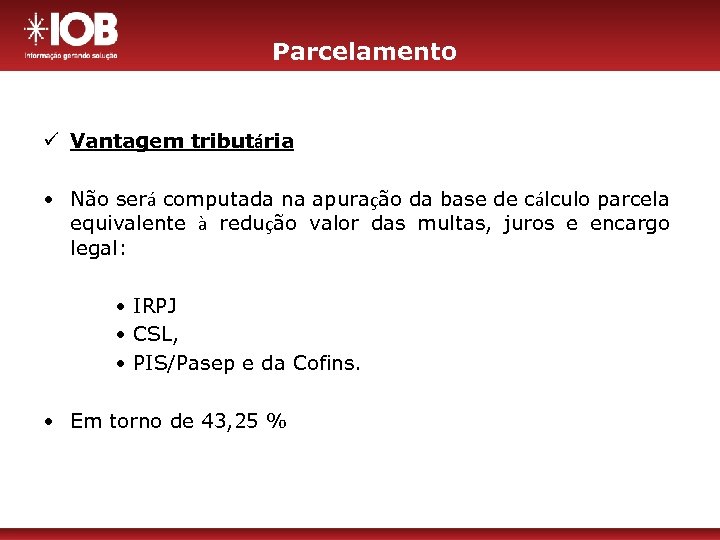 Parcelamento ü Vantagem tributária • Não será computada na apuração da base de cálculo