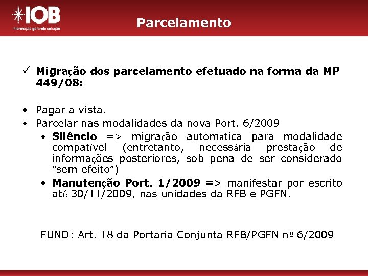 Parcelamento ü Migração dos parcelamento efetuado na forma da MP 449/08: • Pagar a