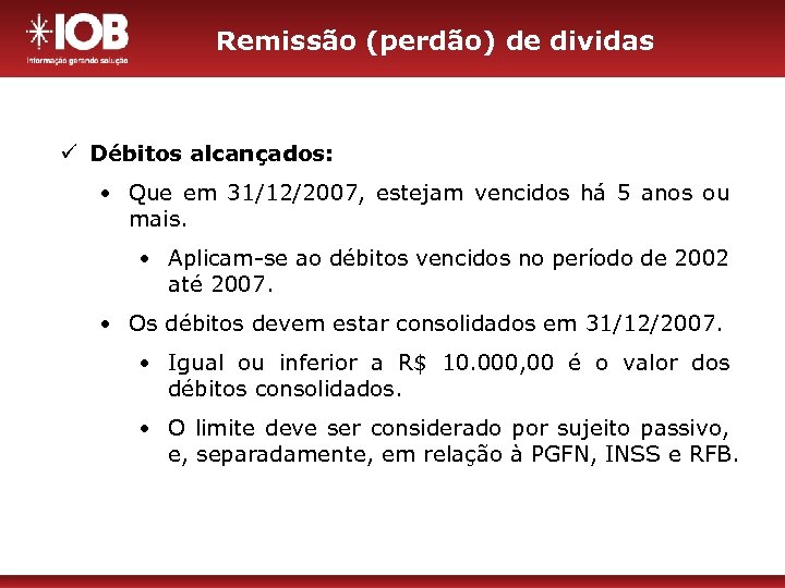 Remissão (perdão) de dividas ü Débitos alcançados: • Que em 31/12/2007, estejam vencidos há