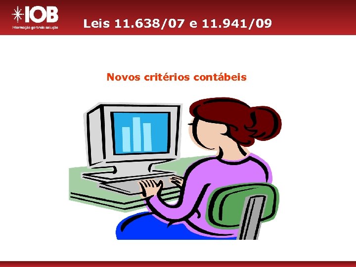 Leis 11. 638/07 e 11. 941/09 Novos critérios contábeis 
