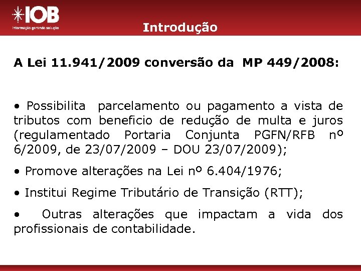 Introdução A Lei 11. 941/2009 conversão da MP 449/2008: • Possibilita parcelamento ou pagamento