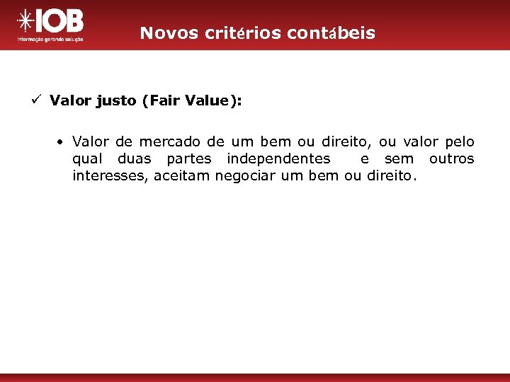 Novos critérios contábeis ü Valor justo (Fair Value): • Valor de mercado de um