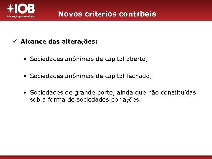 Novos critérios contábeis ü Alcance das alterações: • Sociedades anônimas de capital aberto; •