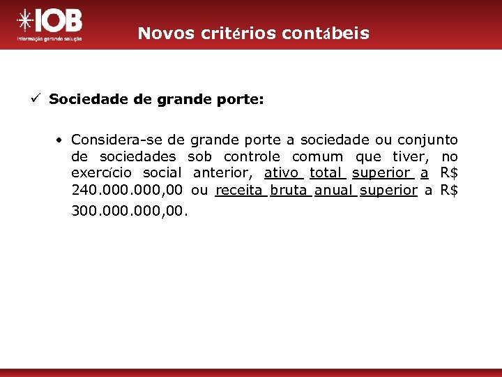 Novos critérios contábeis ü Sociedade de grande porte: • Considera-se de grande porte a