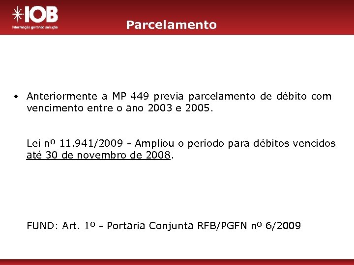 Parcelamento • Anteriormente a MP 449 previa parcelamento de débito com vencimento entre o