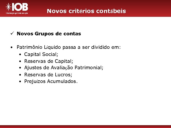 Novos critérios contábeis ü Novos Grupos de contas • Patrimônio Líquido passa a ser