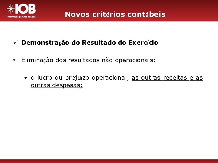 Novos critérios contábeis ü Demonstração do Resultado do Exercício • Eliminação dos resultados não