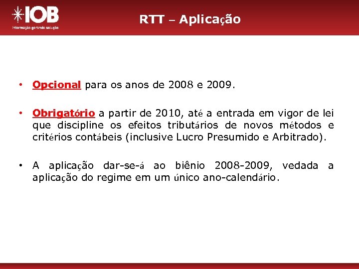 RTT – Aplicação • Opcional para os anos de 2008 e 2009. • Obrigatório