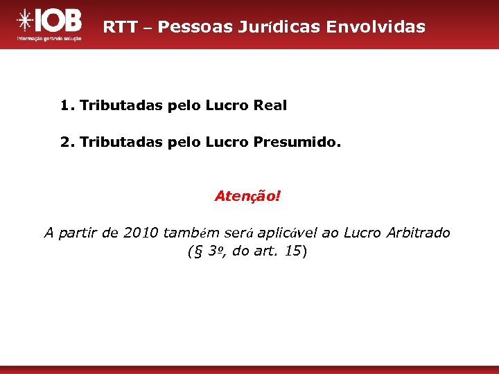 RTT – Pessoas Jurídicas Envolvidas 1. Tributadas pelo Lucro Real 2. Tributadas pelo Lucro