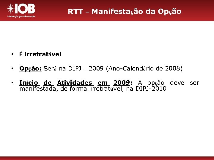 RTT – Manifestação da Opção • É irretratável • Opção: Será na DIPJ –
