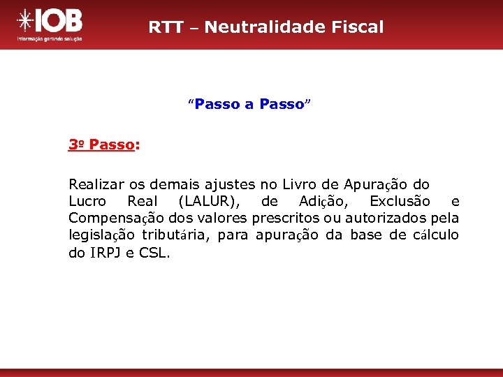 RTT – Neutralidade Fiscal “Passo a Passo” 3º Passo: Realizar os demais ajustes no