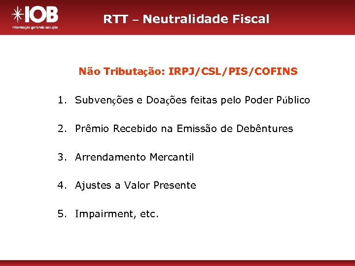 RTT – Neutralidade Fiscal Não Tributação: IRPJ/CSL/PIS/COFINS 1. Subvenções e Doações feitas pelo Poder