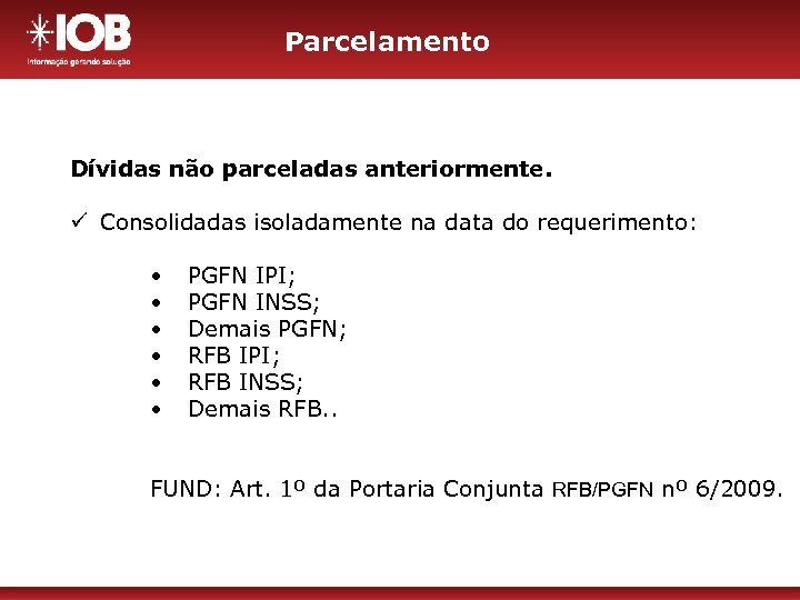 Parcelamento Dívidas não parceladas anteriormente. ü Consolidadas isoladamente na data do requerimento: • •