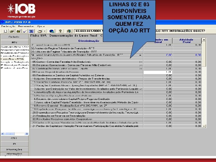 LINHAS 02 E 03 DISPONÍVEIS SOMENTE PARA QUEM FEZ OPÇÃO AO RTT 