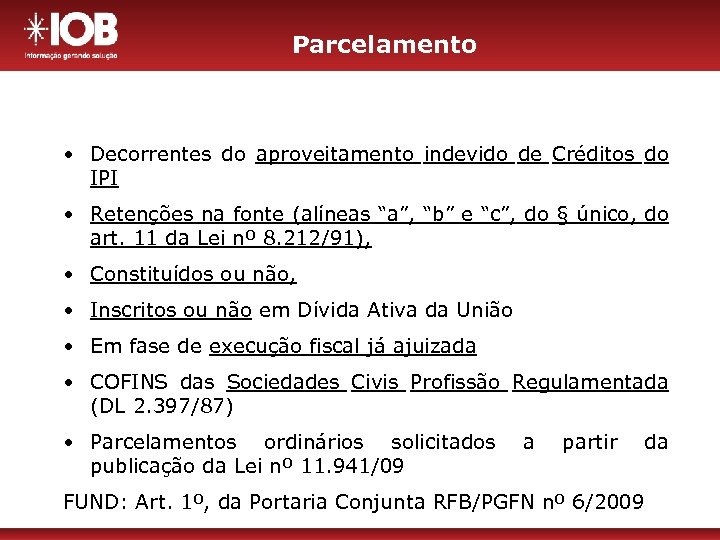 Parcelamento • Decorrentes do aproveitamento indevido de Créditos do IPI • Retenções na fonte